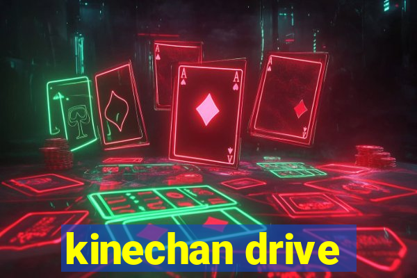 kinechan drive